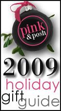 Holiday 2009 Pink & Posh Gift Guide